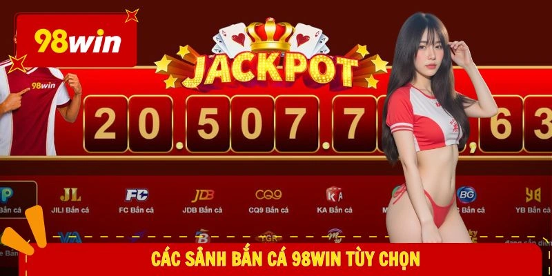 Các sảnh bắn cá 98WIN tùy chọn