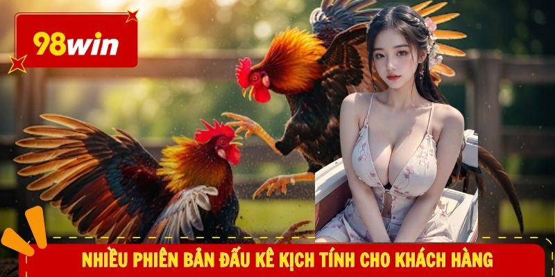 Nhiều phiên bản đấu kê kịch tính cho khách hàng